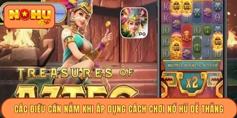 Các điều cần nắm khi áp dụng cách chơi nổ hũ dễ thắng