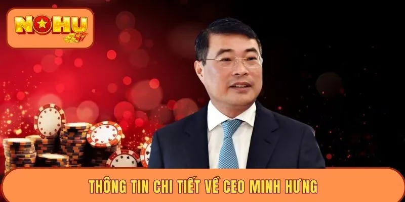 Thông tin chi tiết về CEO Minh Hưng